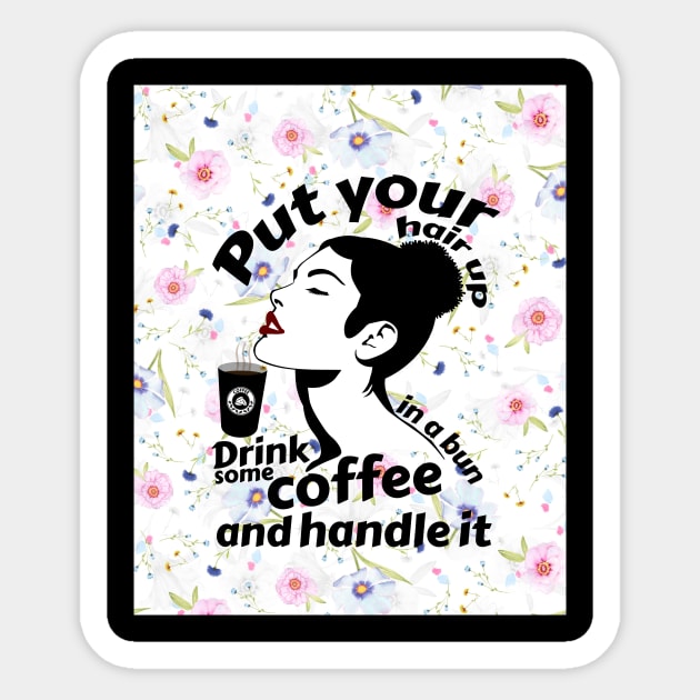 Put your hair up in a bun drink some coffee and handle it Sticker by Storfa101